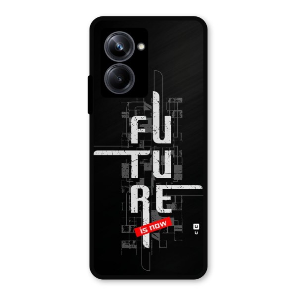 Future is Now Metal Back Case for Realme 10 Pro