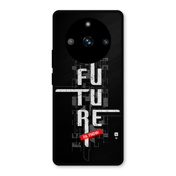 Future is Now Metal Back Case for Realme 11 Pro