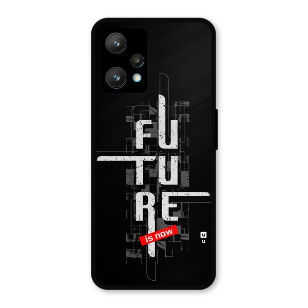 Future is Now Metal Back Case for Realme 9