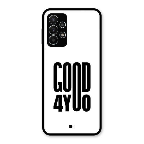 Good For You Glass Back Case for Galaxy A23