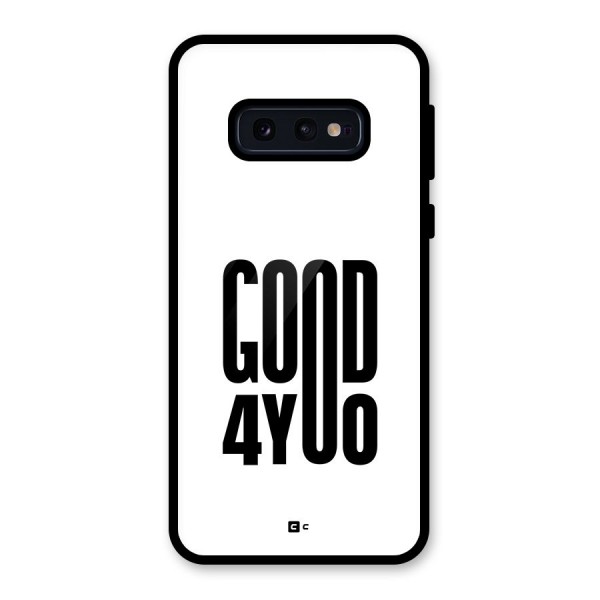 Good For You Glass Back Case for Galaxy S10e