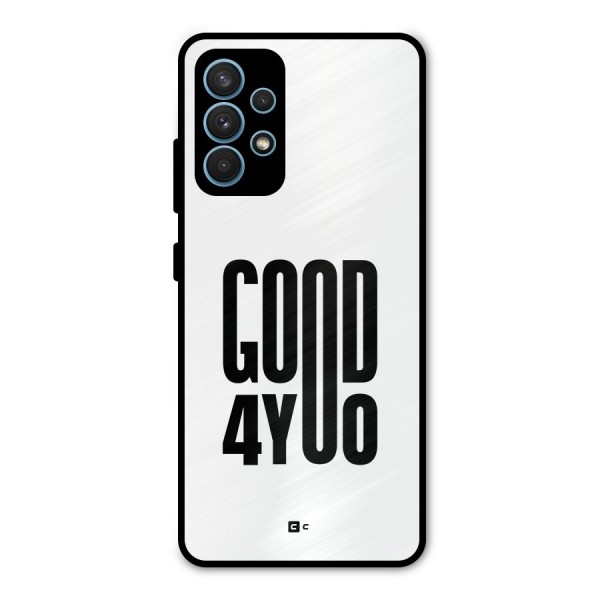 Good For You Metal Back Case for Galaxy A32