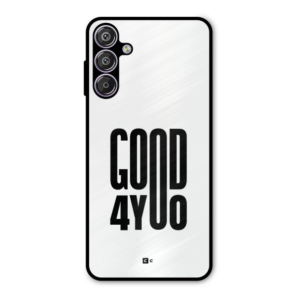 Good For You Metal Back Case for Galaxy F15