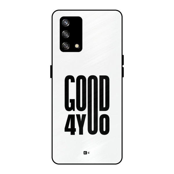 Good For You Metal Back Case for Oppo F19