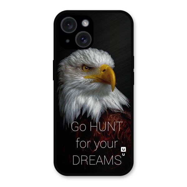 Hunt Your Dream Metal Back Case for iPhone 15