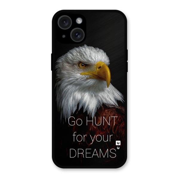 Hunt Your Dream Metal Back Case for iPhone 15 Plus