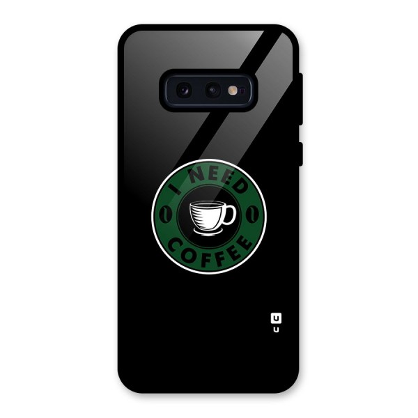 I Need Coffee Classic Glass Back Case for Galaxy S10e