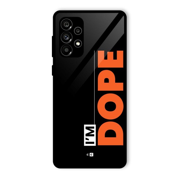 I am Dope Glass Back Case for Galaxy A73 5G