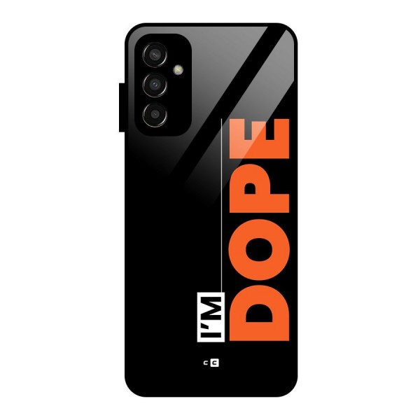 I am Dope Glass Back Case for Galaxy F13