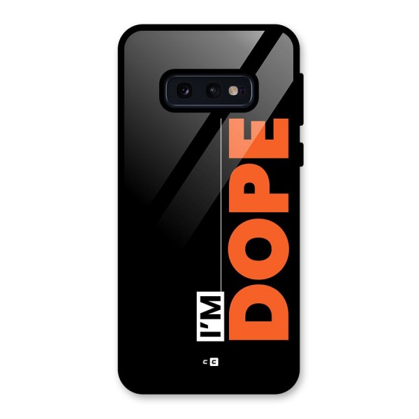 I am Dope Glass Back Case for Galaxy S10e