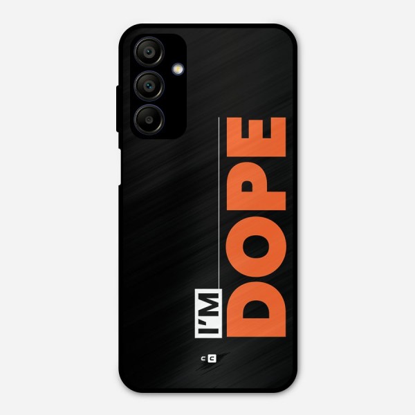 I am Dope Metal Back Case for Galaxy A15 5G