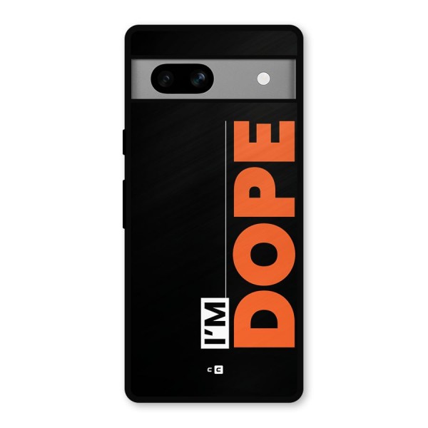 I am Dope Metal Back Case for Google Pixel 7a