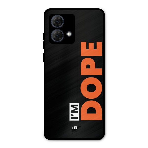 I am Dope Metal Back Case for Moto G84