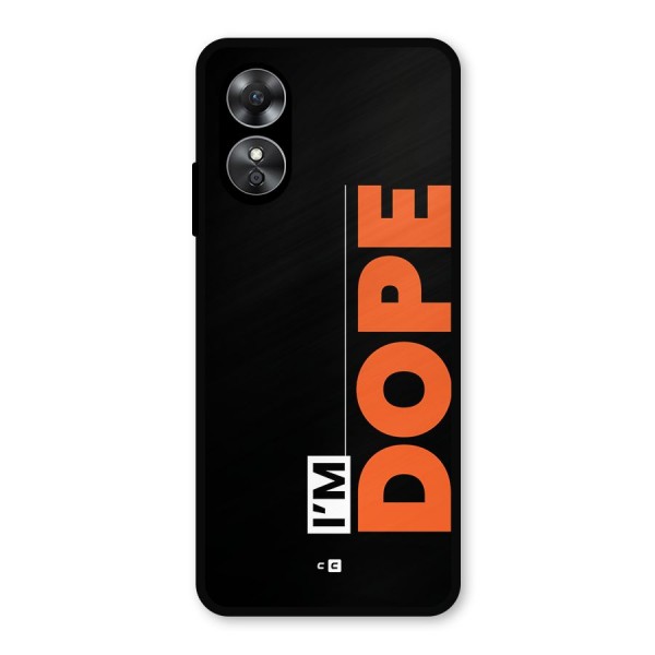 I am Dope Metal Back Case for Oppo A17