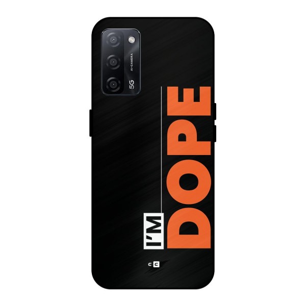 I am Dope Metal Back Case for Oppo A53s 5G