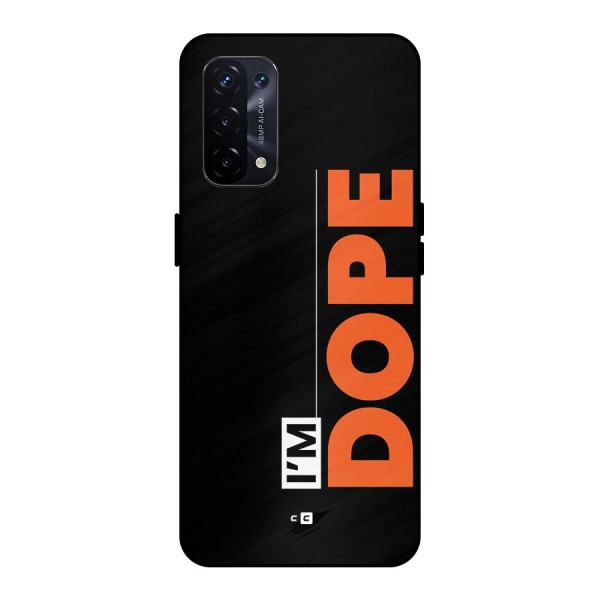 I am Dope Metal Back Case for Oppo A74 5G