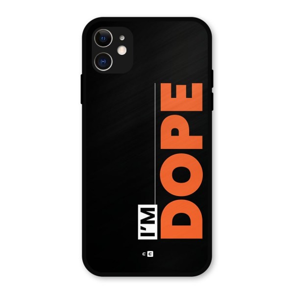 I am Dope Metal Back Case for iPhone 11