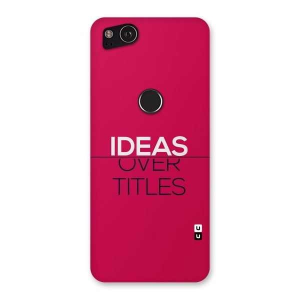 Ideas Over Titles Back Case for Google Pixel 2