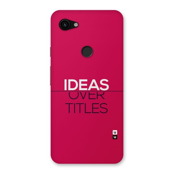 Ideas Over Titles Back Case for Google Pixel 3a XL