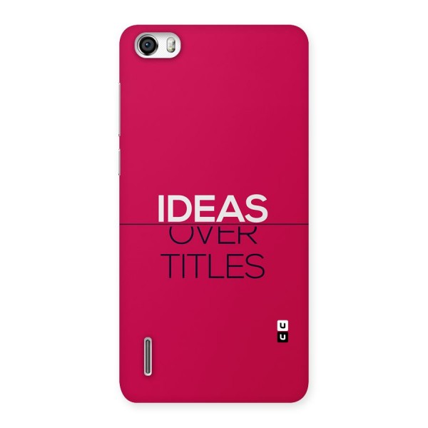 Ideas Over Titles Back Case for Honor 6