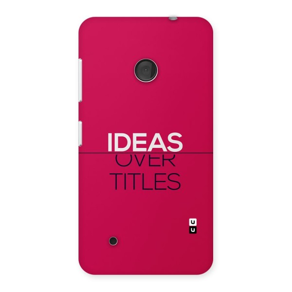 Ideas Over Titles Back Case for Lumia 530