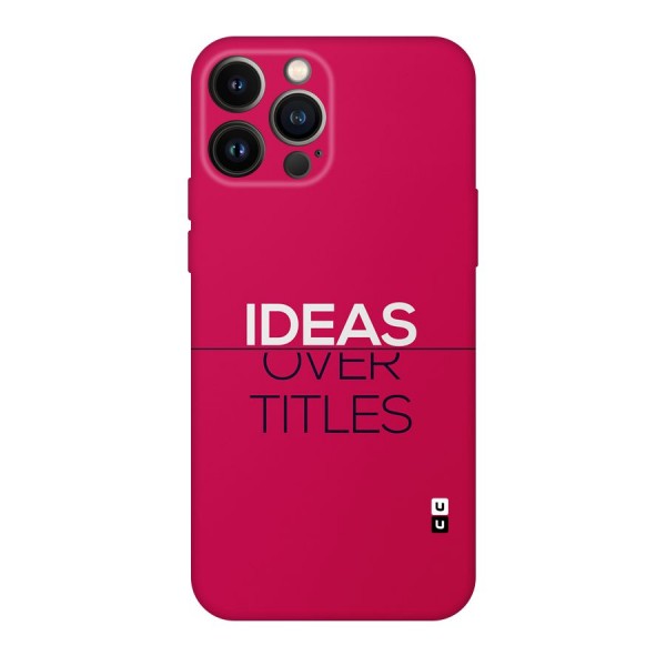 Ideas Over Titles Back Case for iPhone 13 Pro Max