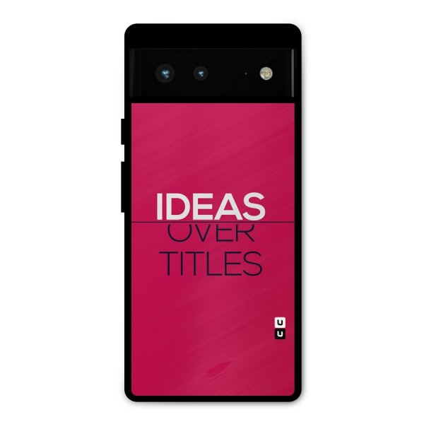 Ideas Over Titles Metal Back Case for Google Pixel 6