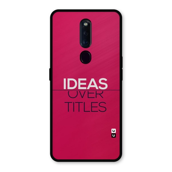 Ideas Over Titles Metal Back Case for Oppo F11 Pro