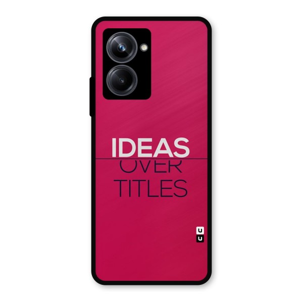 Ideas Over Titles Metal Back Case for Realme 10 Pro