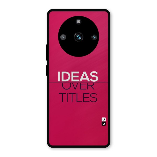 Ideas Over Titles Metal Back Case for Realme 11 Pro