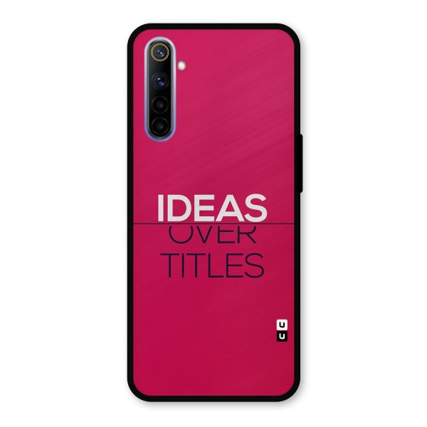 Ideas Over Titles Metal Back Case for Realme 6