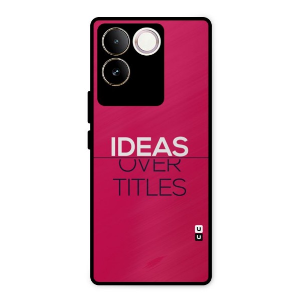 Ideas Over Titles Metal Back Case for Vivo T2 Pro