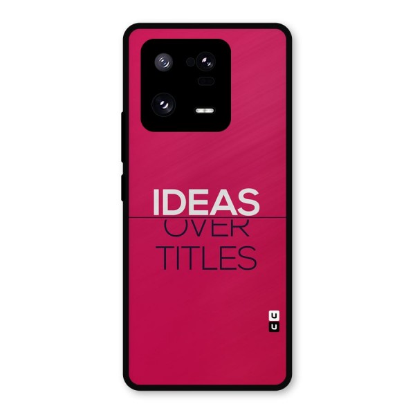 Ideas Over Titles Metal Back Case for Xiaomi 13 Pro