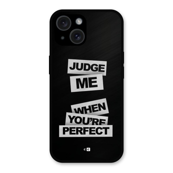 Judge Me When Metal Back Case for iPhone 15