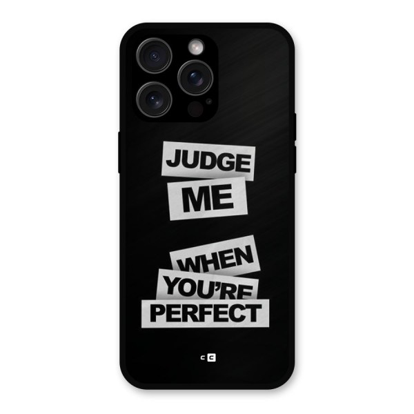 Judge Me When Metal Back Case for iPhone 15 Pro Max