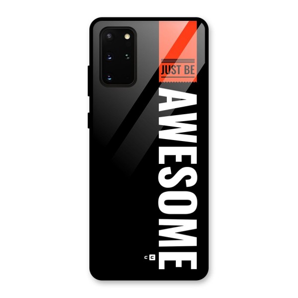 Just Be Awesome Glass Back Case for Galaxy S20 Plus