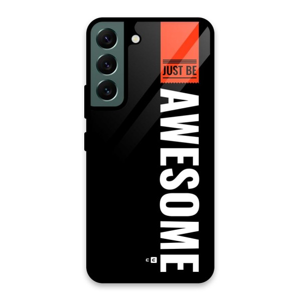 Just Be Awesome Glass Back Case for Galaxy S22 5G