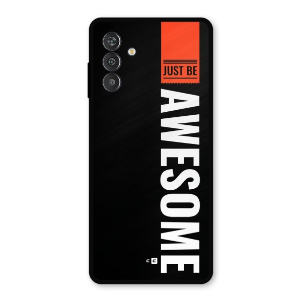 Just Be Awesome Metal Back Case for Galaxy F13