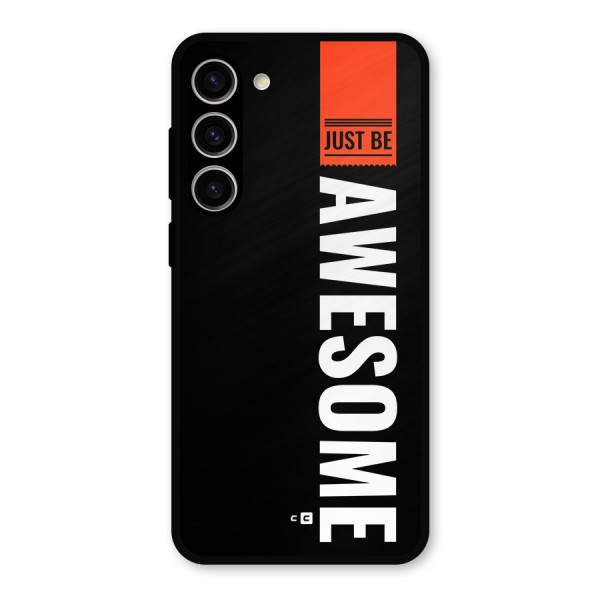 Just Be Awesome Metal Back Case for Galaxy S23 Plus