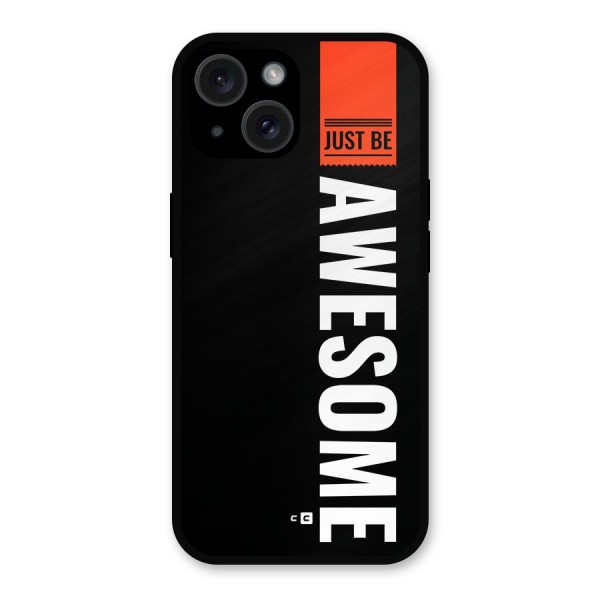 Just Be Awesome Metal Back Case for iPhone 15