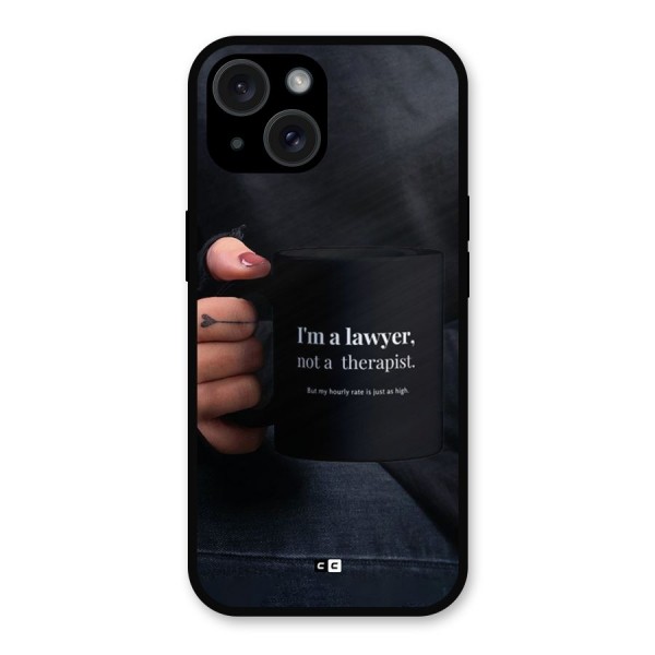 Lawyer Not Therapist Metal Back Case for iPhone 15