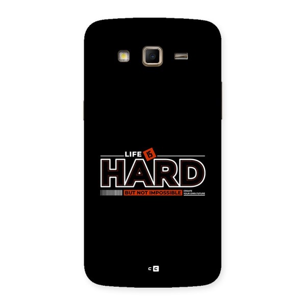 Life Is Hard Back Case for Galaxy Grand 2