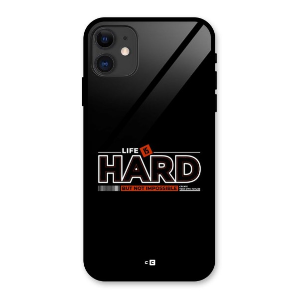 Life Is Hard Glass Back Case for iPhone 11