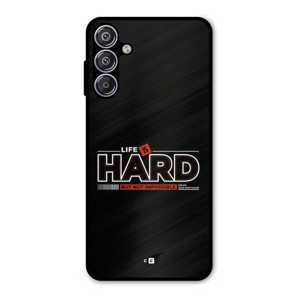 Life Is Hard Metal Back Case for Galaxy F15