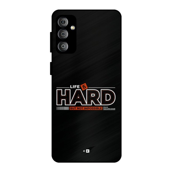 Life Is Hard Metal Back Case for Galaxy F23