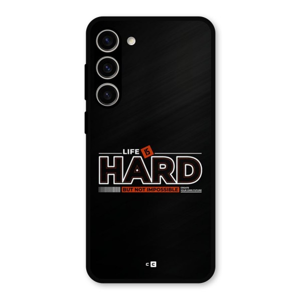 Life Is Hard Metal Back Case for Galaxy S23 Plus