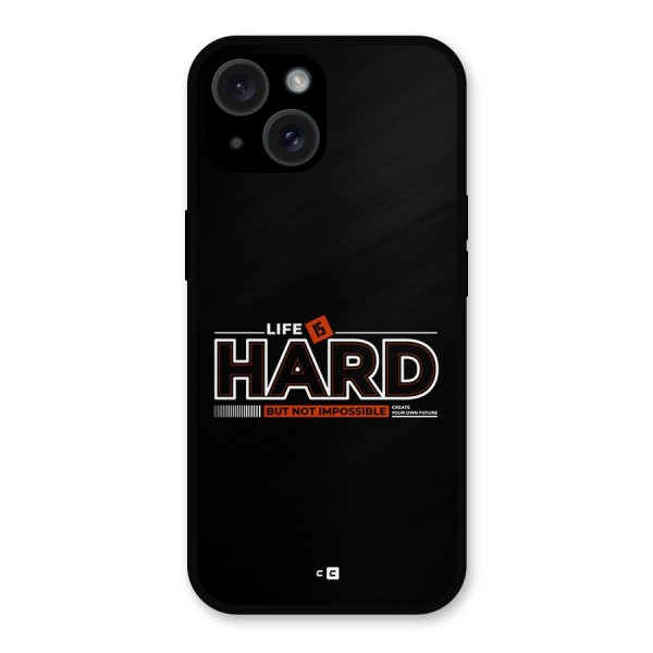 Life Is Hard Metal Back Case for iPhone 15