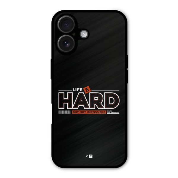 Life Is Hard Metal Back Case for iPhone 16