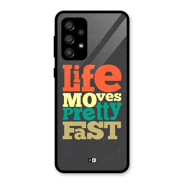 Life Moves Fast Glass Back Case for Galaxy A32