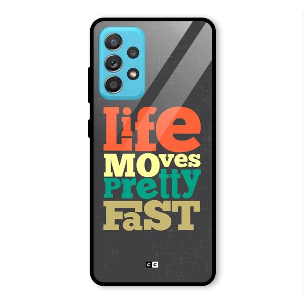 Life Moves Fast Glass Back Case for Galaxy A52